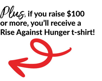 Plus, if you raise $100 or more, you'll receive a Rise Against Hunger t-shirt.