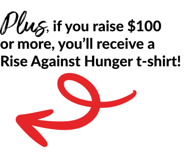 Plus, if you raise $100 or more, you'll receive a Rise Against Hunger t-shirt.